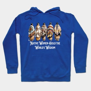 Native Women Hold the World's Wisdom Hoodie